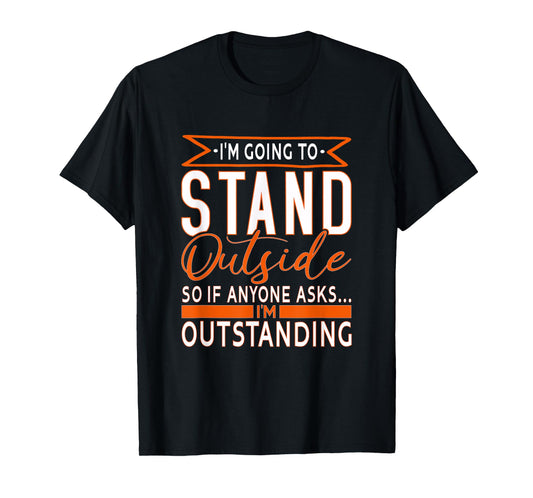 funny Sarcastic Saying, I'm Outstanding Sarcasm Adult Humor T-Shirt