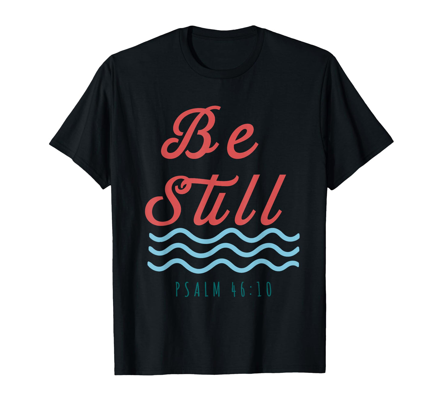 Be Still Psalm 46:10 Christian Serenity T-Shirt
