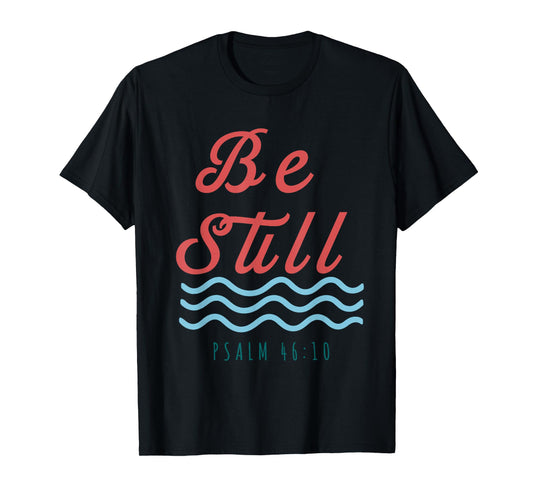 Be Still Psalm 46:10 Christian Serenity T-Shirt
