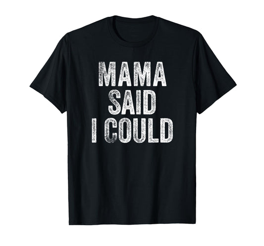 Mama Said I Could Funny Grandchild Grandson Granddaughter T-Shirt