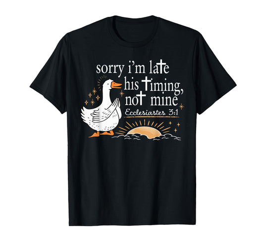 Sorry I'm Late His Timing Not Mine Christian Faith Jesus T-Shirt