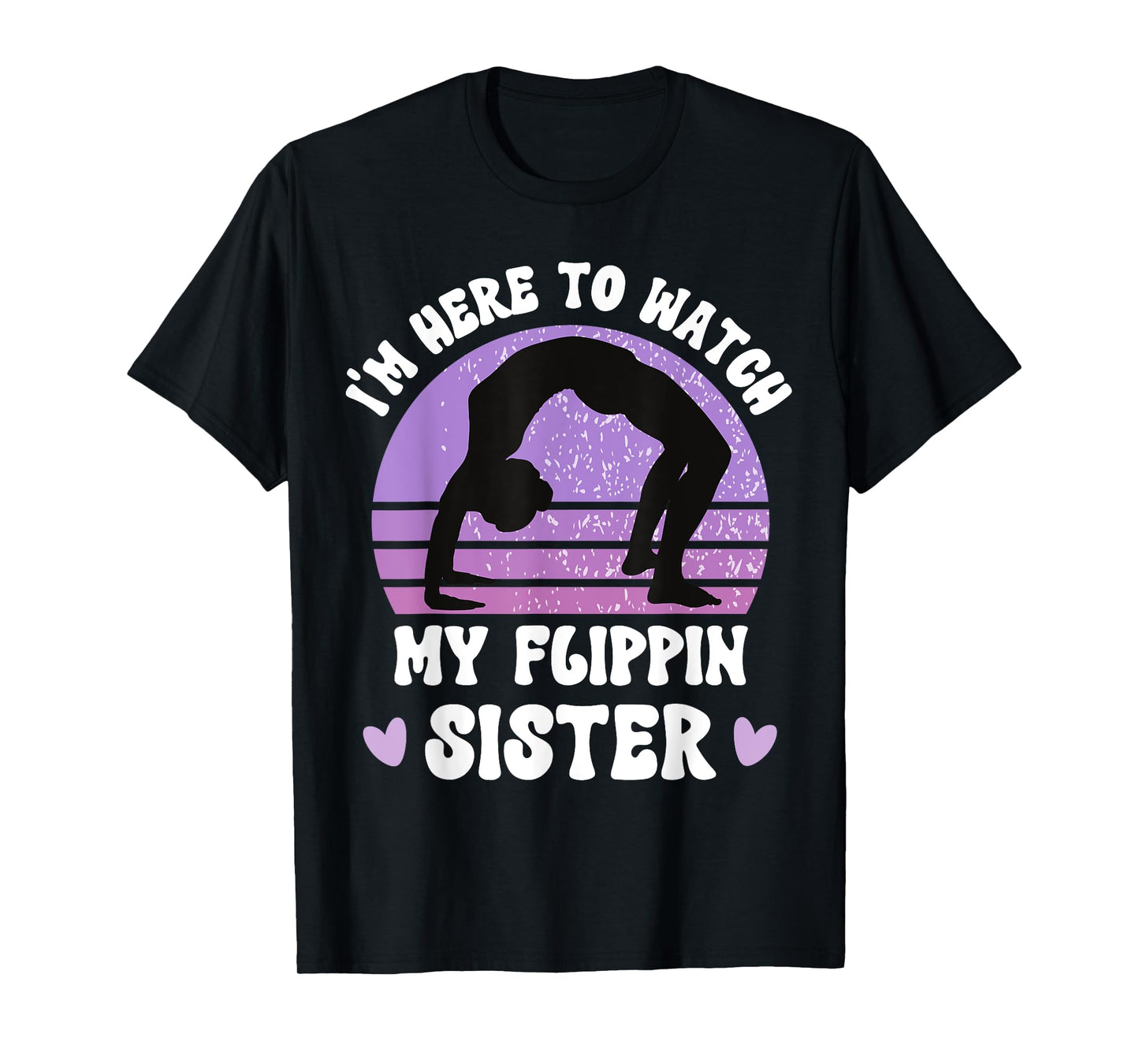 I'm Here To Watch My Flippin Sister Gymnast Cheer Sister T-Shirt
