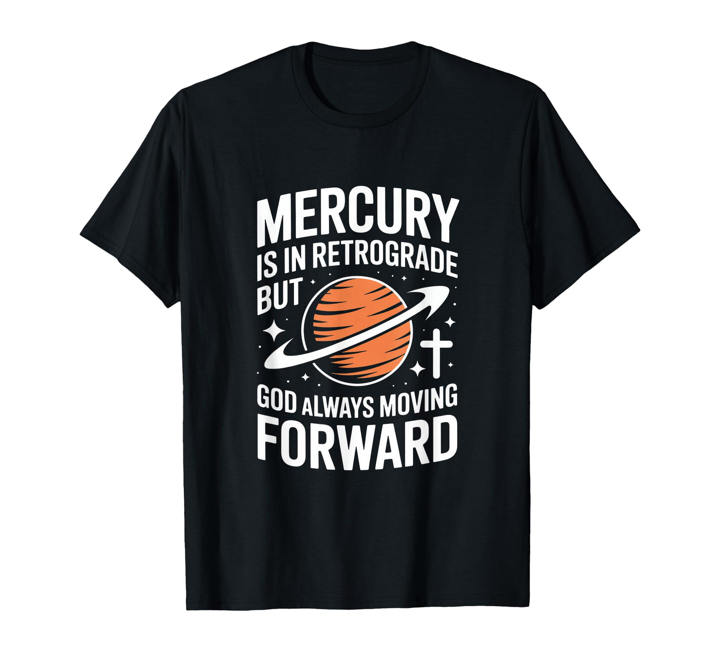 Mercury is in Retrograde Christian God Always Moving Forward T-Shirt