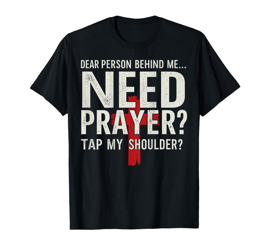 Dear Person Behind Me Need Prayer Tap My Shoulder (On Back) T-Shirt