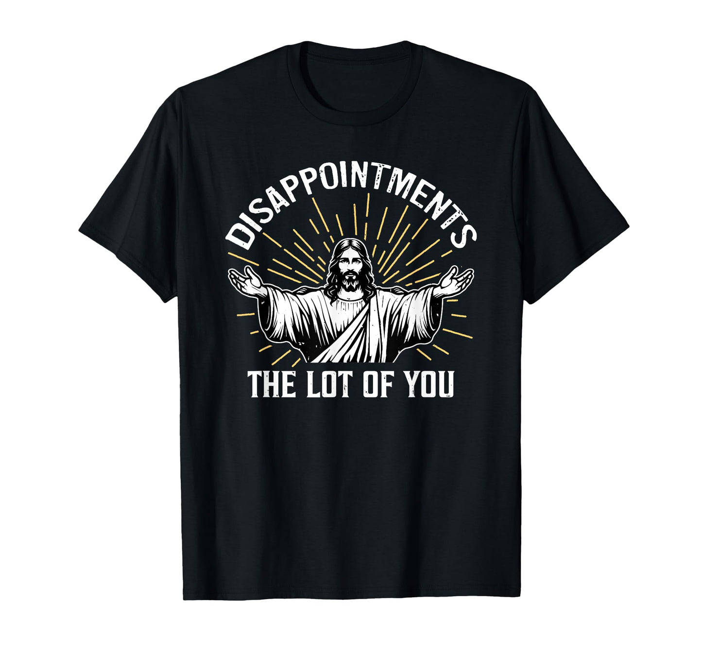 Disappointments the lot of you T-Shirt