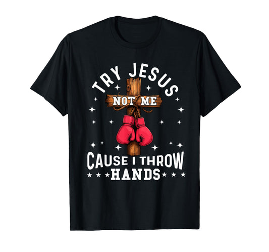 Try Jesus Not Me Cause I Throw Hands Christian Boxer Boxing T-Shirt