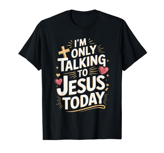 I'm Only Talking To Jesus Christian T-Shirt