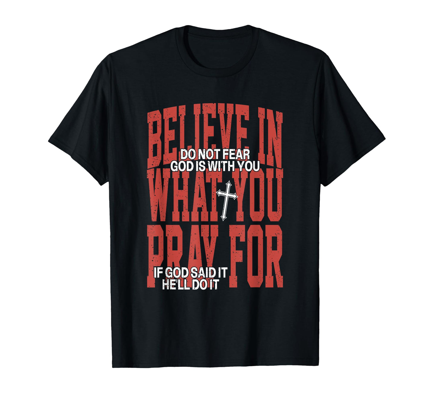 Believe In What You Pray For Do Not Fear God Is With You T-Shirt