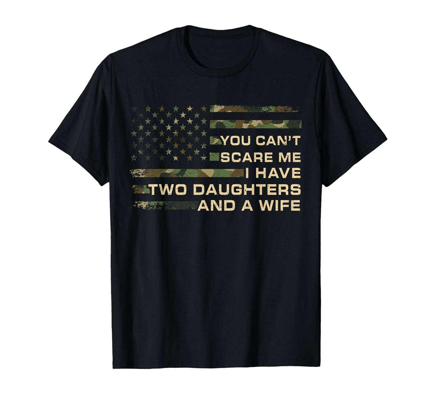 You Can't Scare Me I Have Two Daughters & A Wife Fathers Day T-Shirt