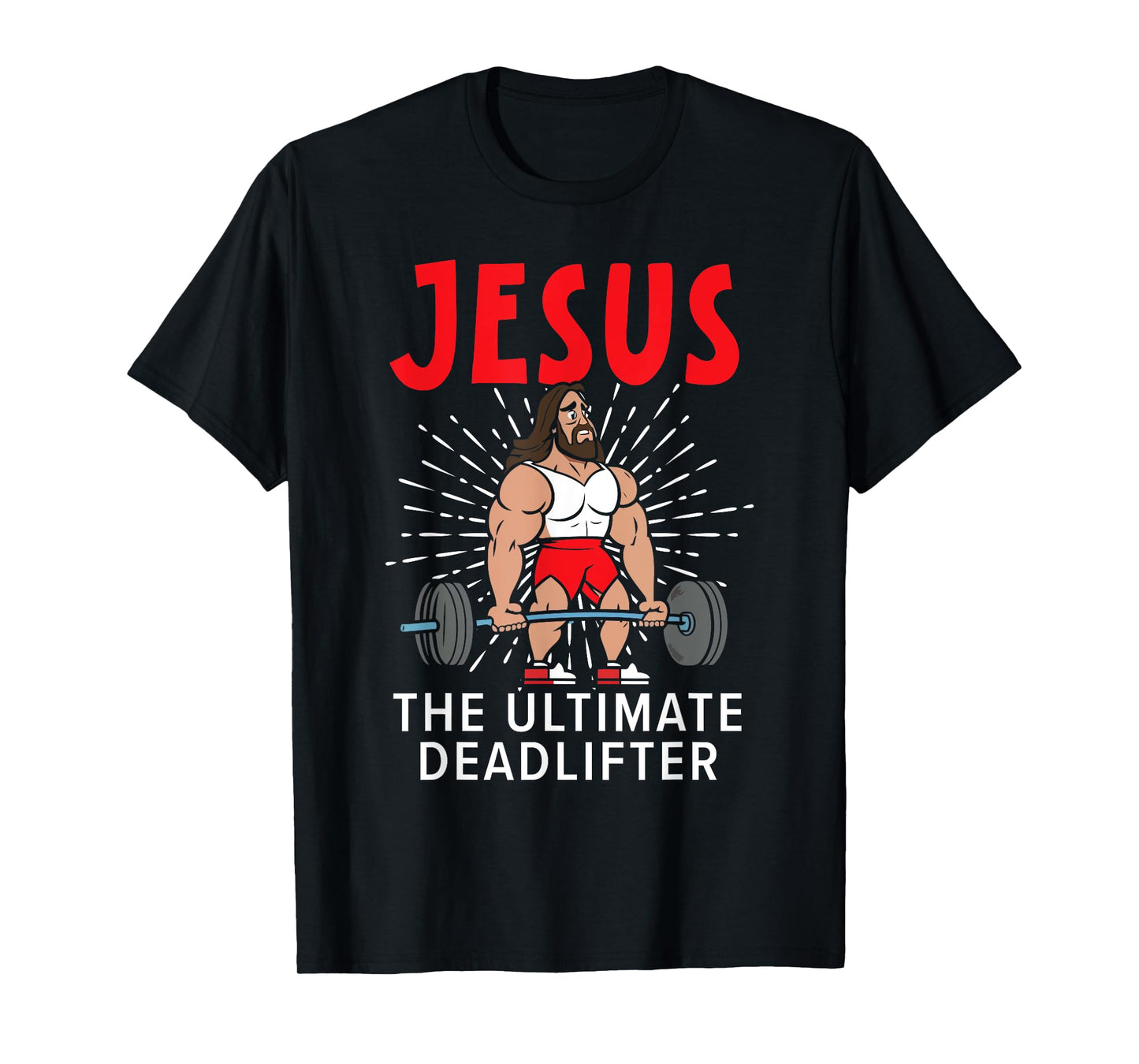 Jesus The Ultimate Deadlifter Religious Christian Believer T-Shirt