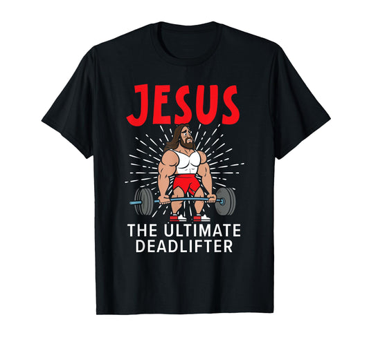 Jesus The Ultimate Deadlifter Religious Christian Believer T-Shirt