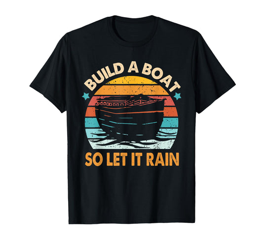 Christian Faith Religious Builds That Boat So Lets It Rain T-Shirt