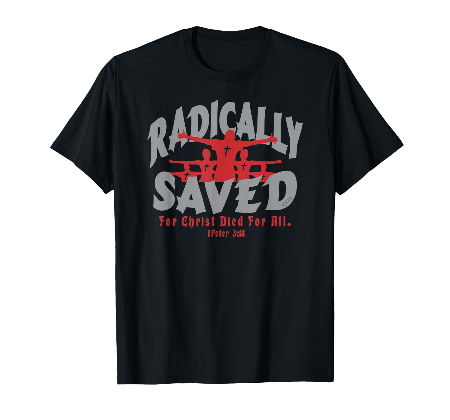 RADICALLY SAVED FOR CHRIST DIED FOR ALL Christian Design T-Shirt