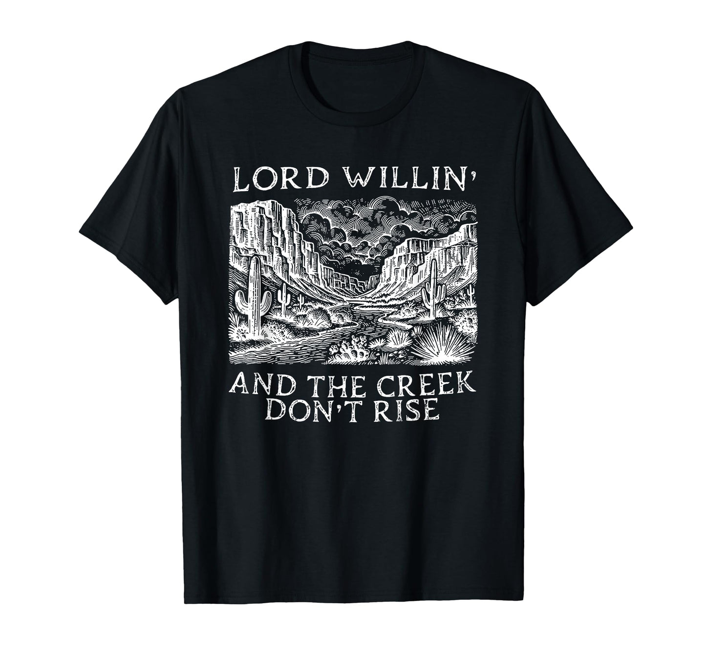 lord willing and the creek don't rise T-Shirt