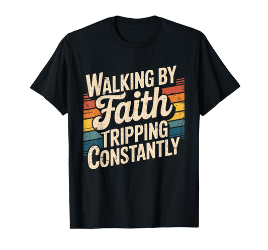 Christian Bible Quote Walking By Faith Tripping Constantly T-Shirt
