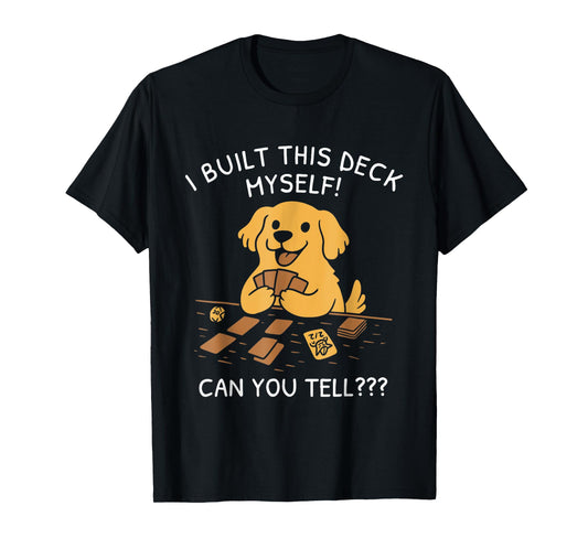 Funny Dog Game Shirt I Built This Deck Myself Can You Tell T-Shirt