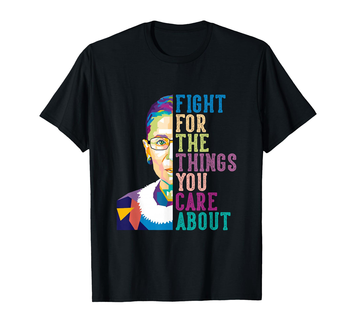 RBG Ruth Bader Ginsburg Gifts Fight For The Things You Care About T-Shirt, Small, Black