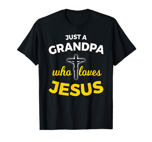 Just a Grandpa Who Loves Jesus Christian Faith T Shirt Gift T-Shirt