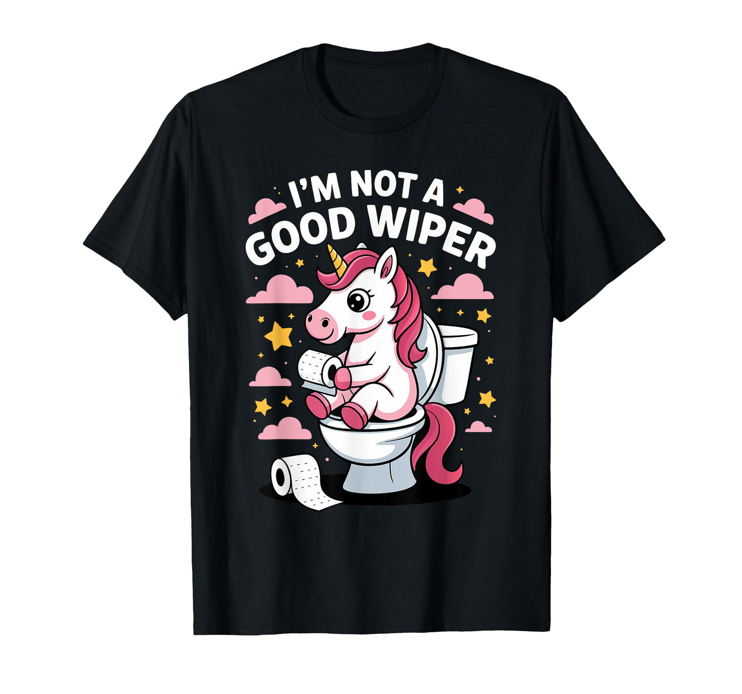 I'm Not A Good Wiper Unicorn Bathroom Humor Funny T-Shirt