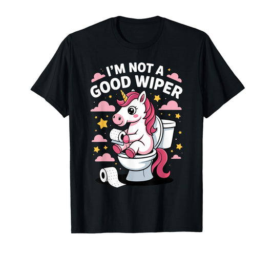 I'm Not A Good Wiper Unicorn Bathroom Humor Funny T-Shirt