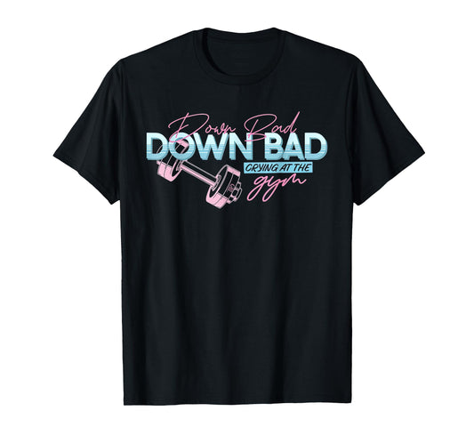 Funny Meme Trending Saying Quote Down Bad Crying At The Gym T-Shirt