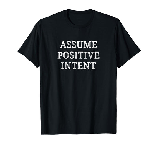 Assume Positive Intent - Vintage Style - T-Shirt