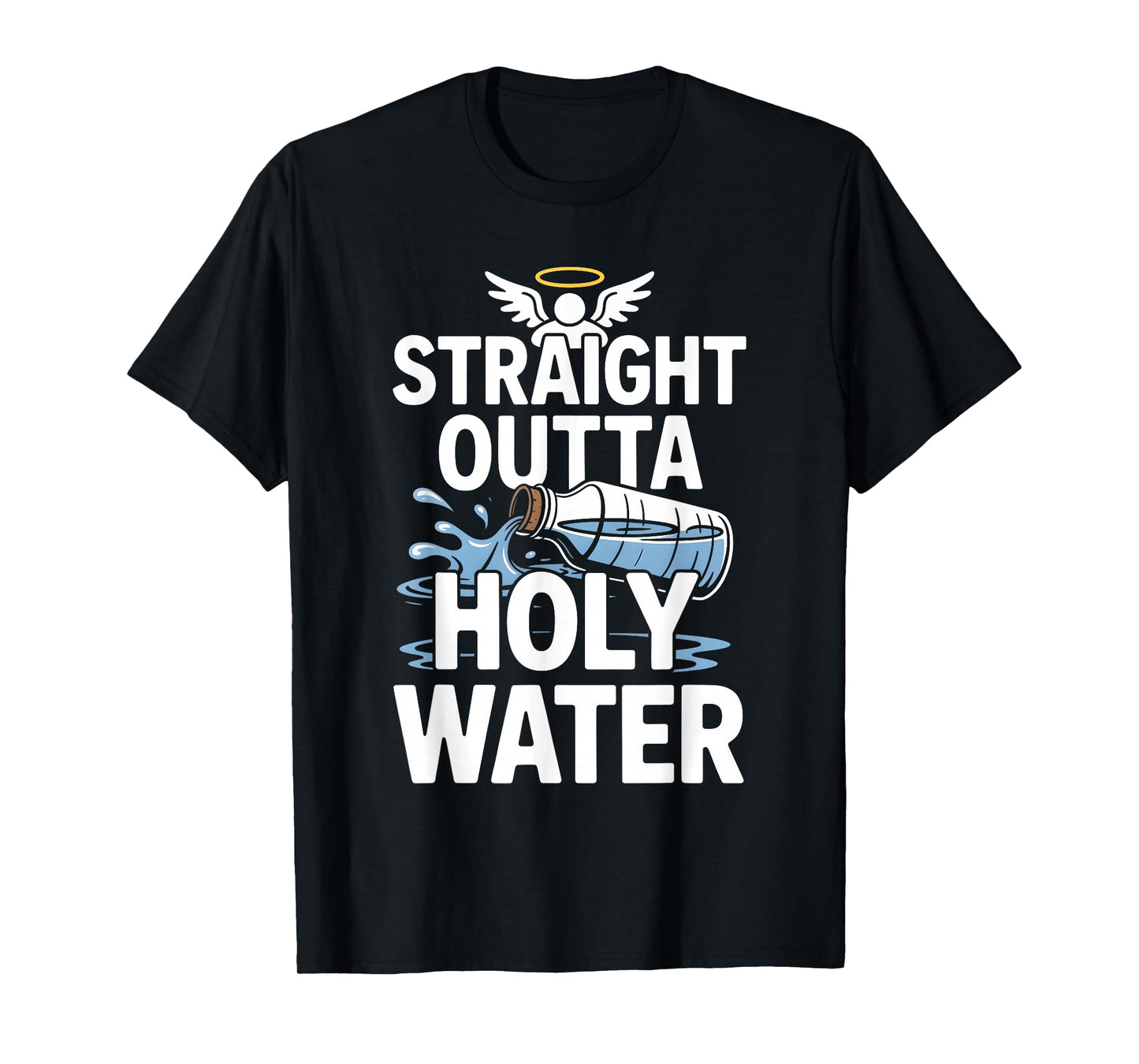 Straight Outta Holy Water Christian Faith Funny Jesus Quote T-Shirt