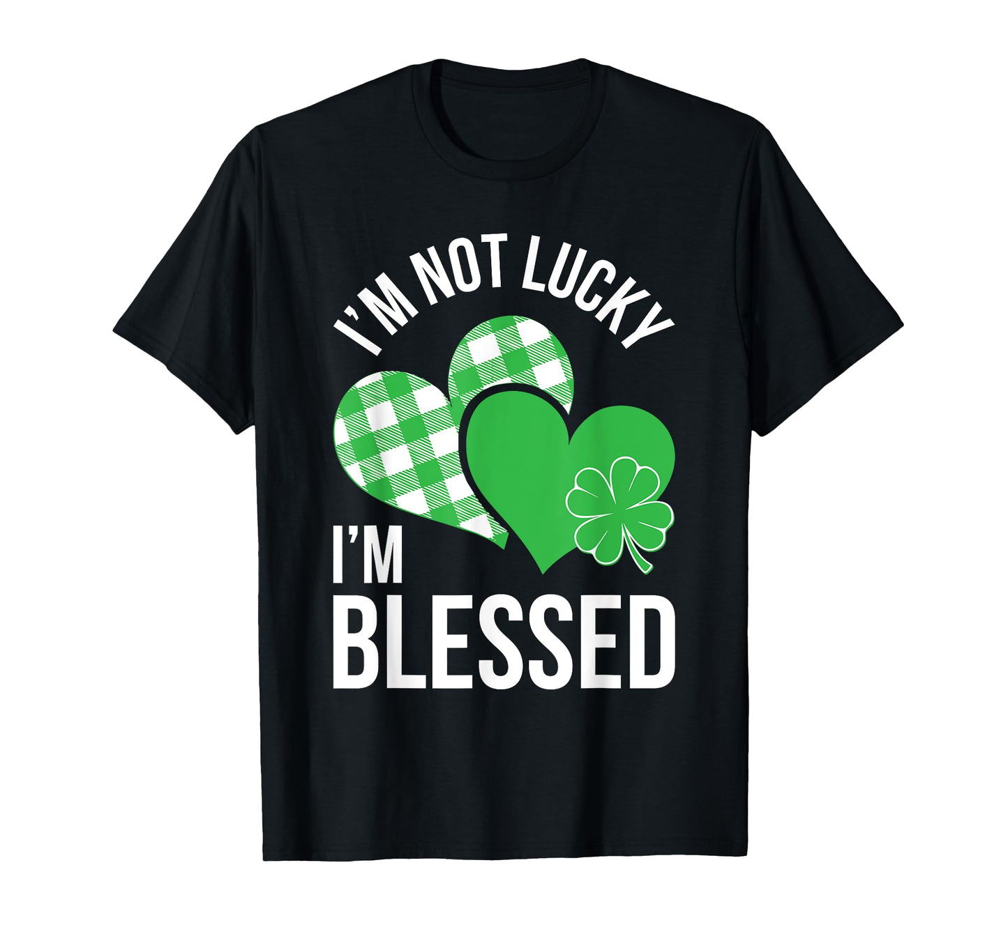 I'm Not Lucky I'm Blessed Shirt Men Women St Patricks Day T-Shirt