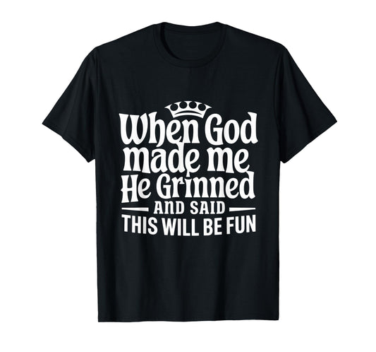 When God Made Me He Grinned Funny Fun Religious Quote T-Shirt