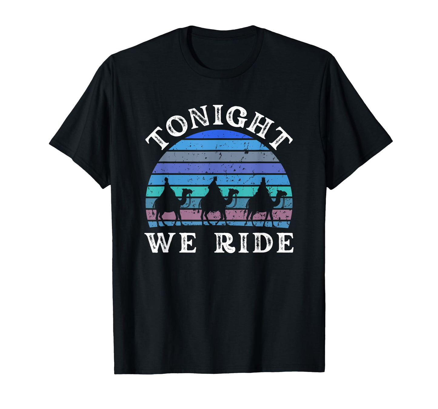 Tonight we ride Epiphany Three Wise Men retro winter humor T-Shirt