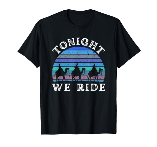 Tonight we ride Epiphany Three Wise Men retro winter humor T-Shirt