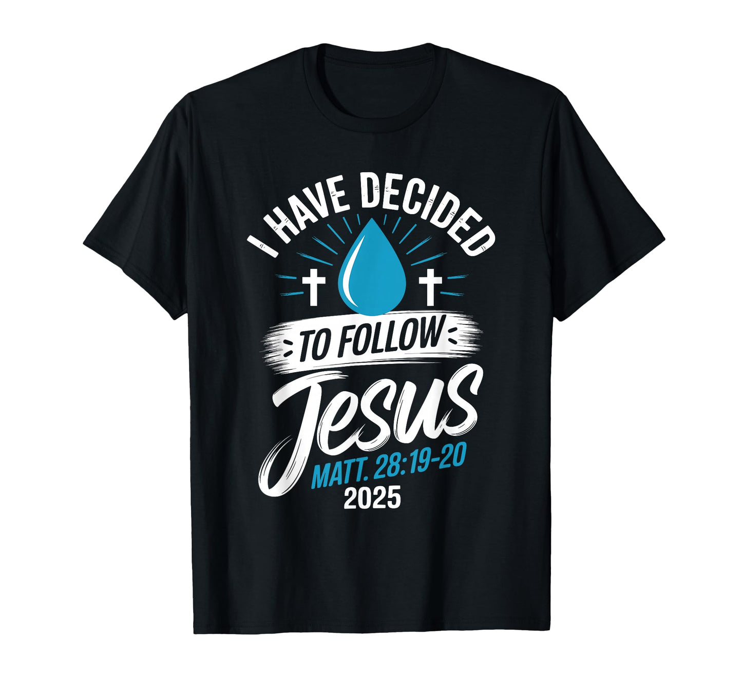 I Have Decided to Follow Jesus Shirt 2025 Baptized Baptism T-Shirt