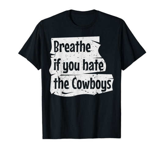 Vintage Breathe If You Hate The Cowboys Meme Funny Quote T-Shirt