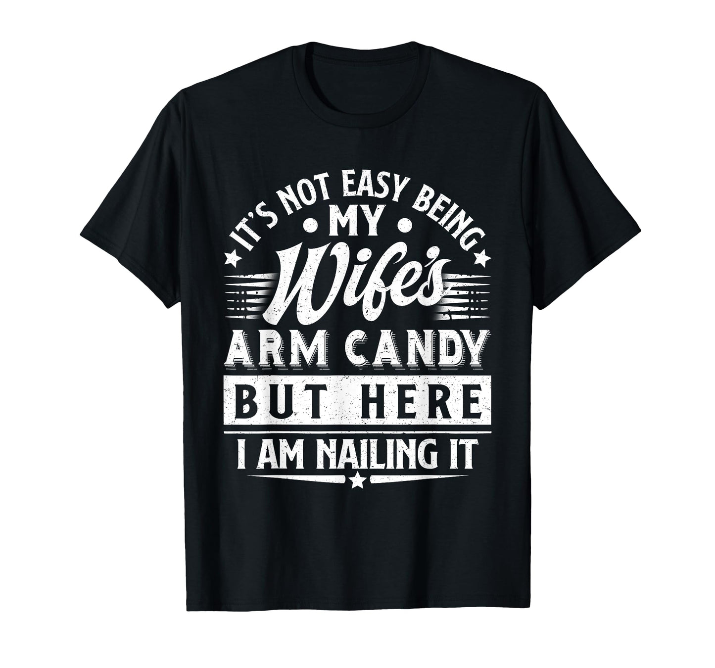It's Not Easy Being My Wife's Arm Candy Funny Men Husband T-Shirt