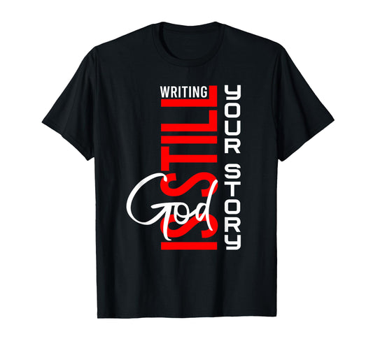 God is Still Writing Your Story Christian Life Inspirational T-Shirt