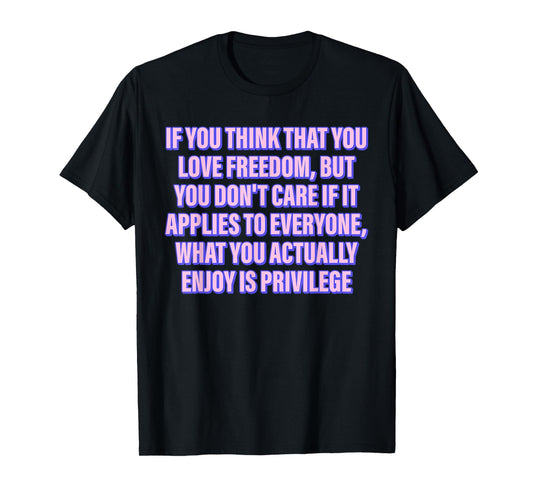 IF YOU THINK THAT YOU LOVE FREEDOM BUT YOU Funny design T-Shirt