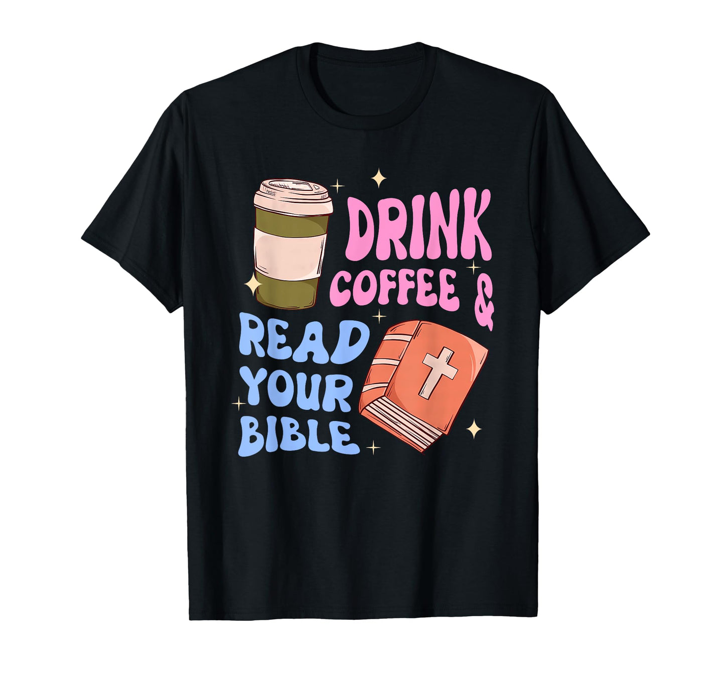 Drink Coffee & Read Your Bible Funny Christian Design T-Shirt