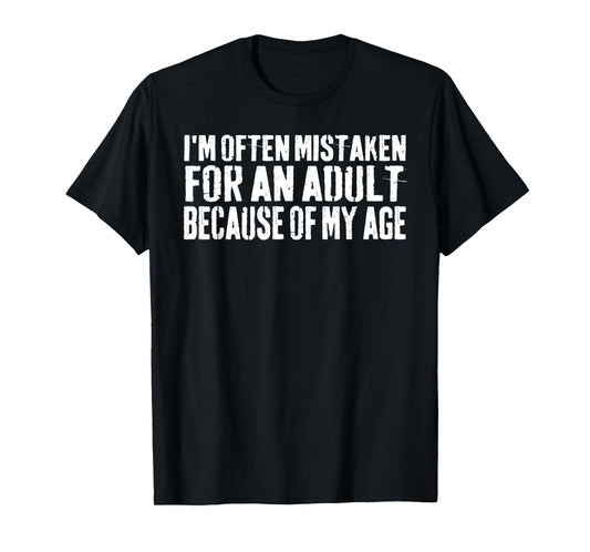 I'm Often Mistaken for an Adult Because of My Age Funny T-Shirt