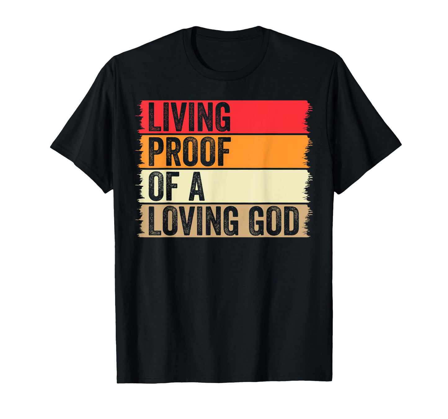 Living Proof Of A Loving God Faith Christian Worship Jesus T-Shirt