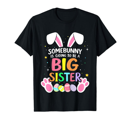 Somebunny is going to be a big sister for easter baby T-Shirt