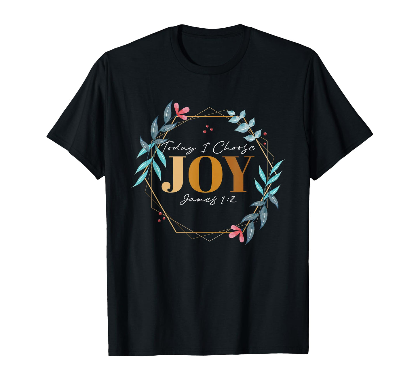 Today I Choose Joy James 1:2 T-Shirt