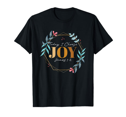 Today I Choose Joy James 1:2 T-Shirt