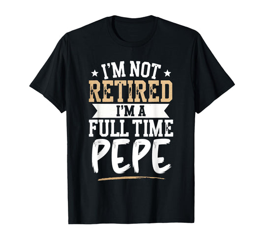 I'm Not Retired I'm a Full-Time Pepe Retirement Vintage T-Shirt