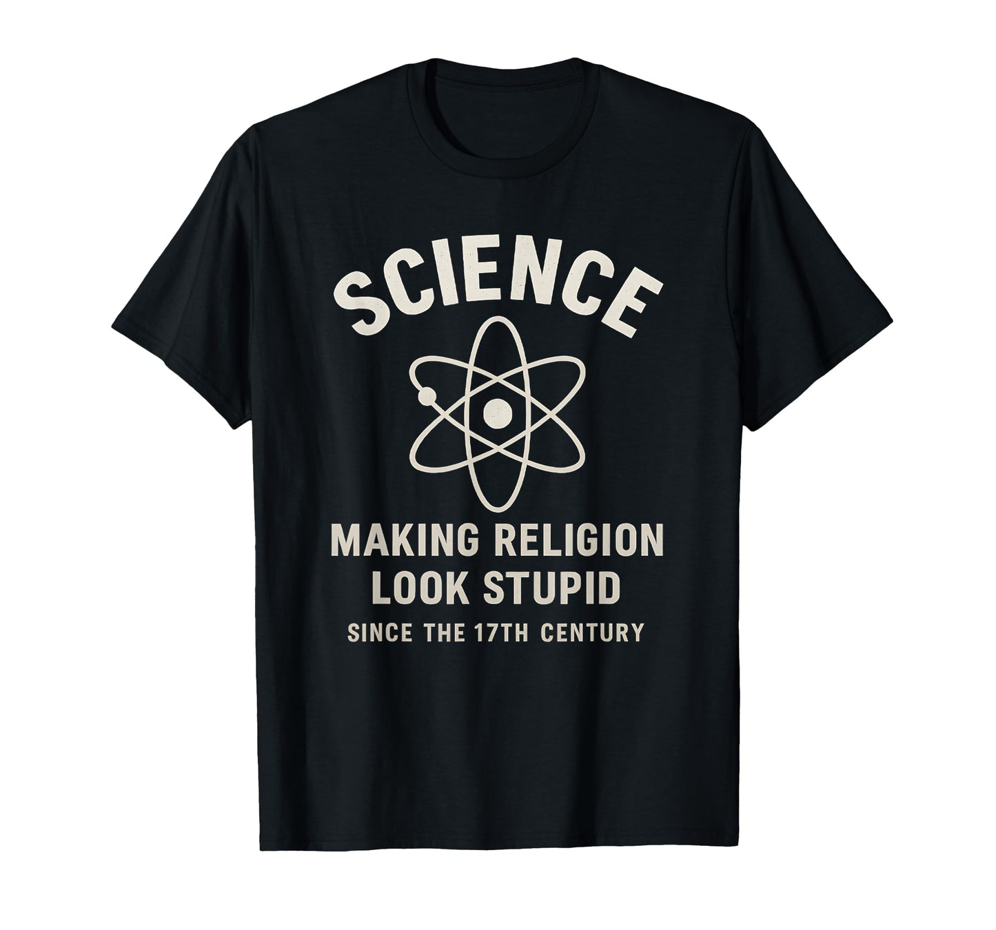 Science Making Religion Look Stupid Since 17th Century T-Shirt