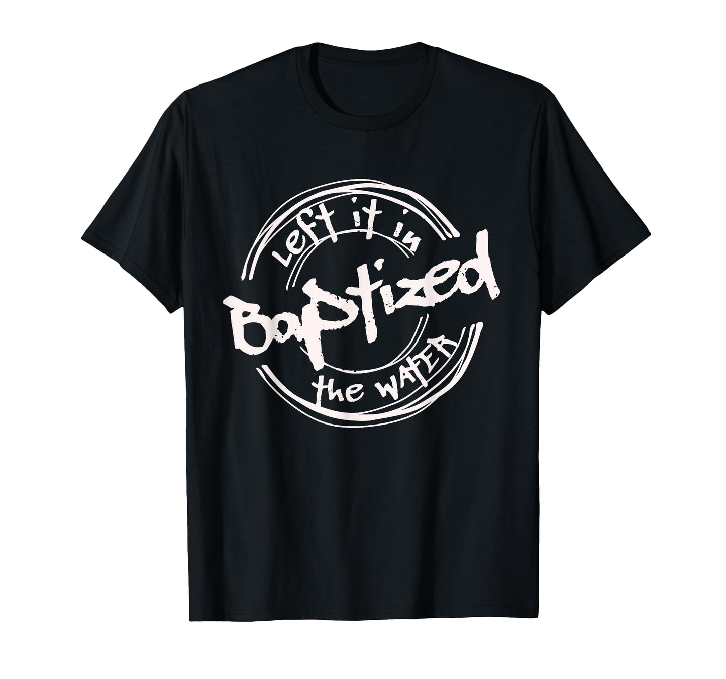 Christian Baptism shirt, Left it in the Water, Streetwear T-Shirt
