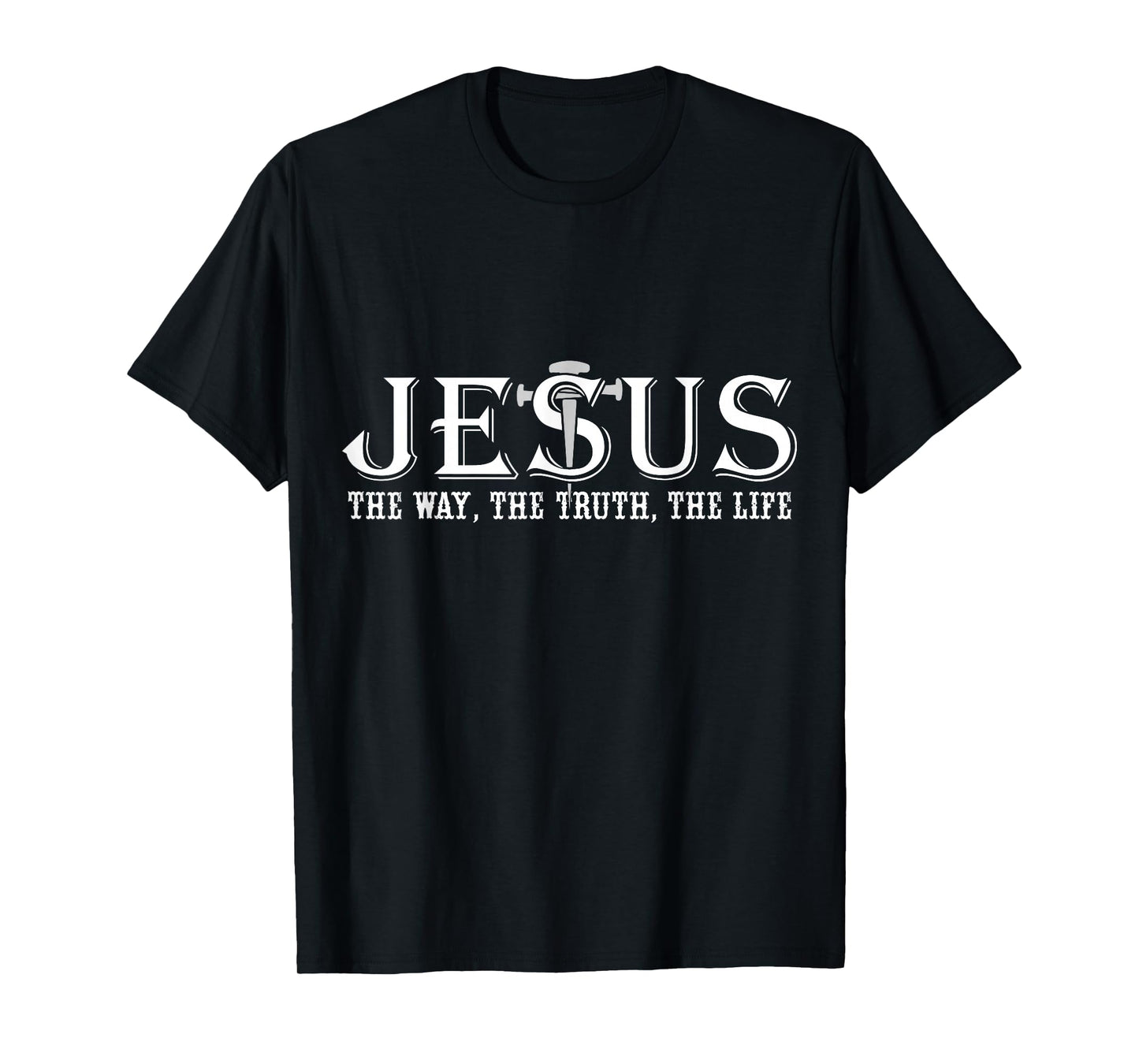Jesus The Way The Truth The Life, Christian Quote T-Shirt
