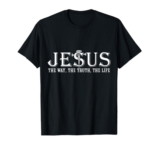 Jesus The Way The Truth The Life, Christian Quote T-Shirt
