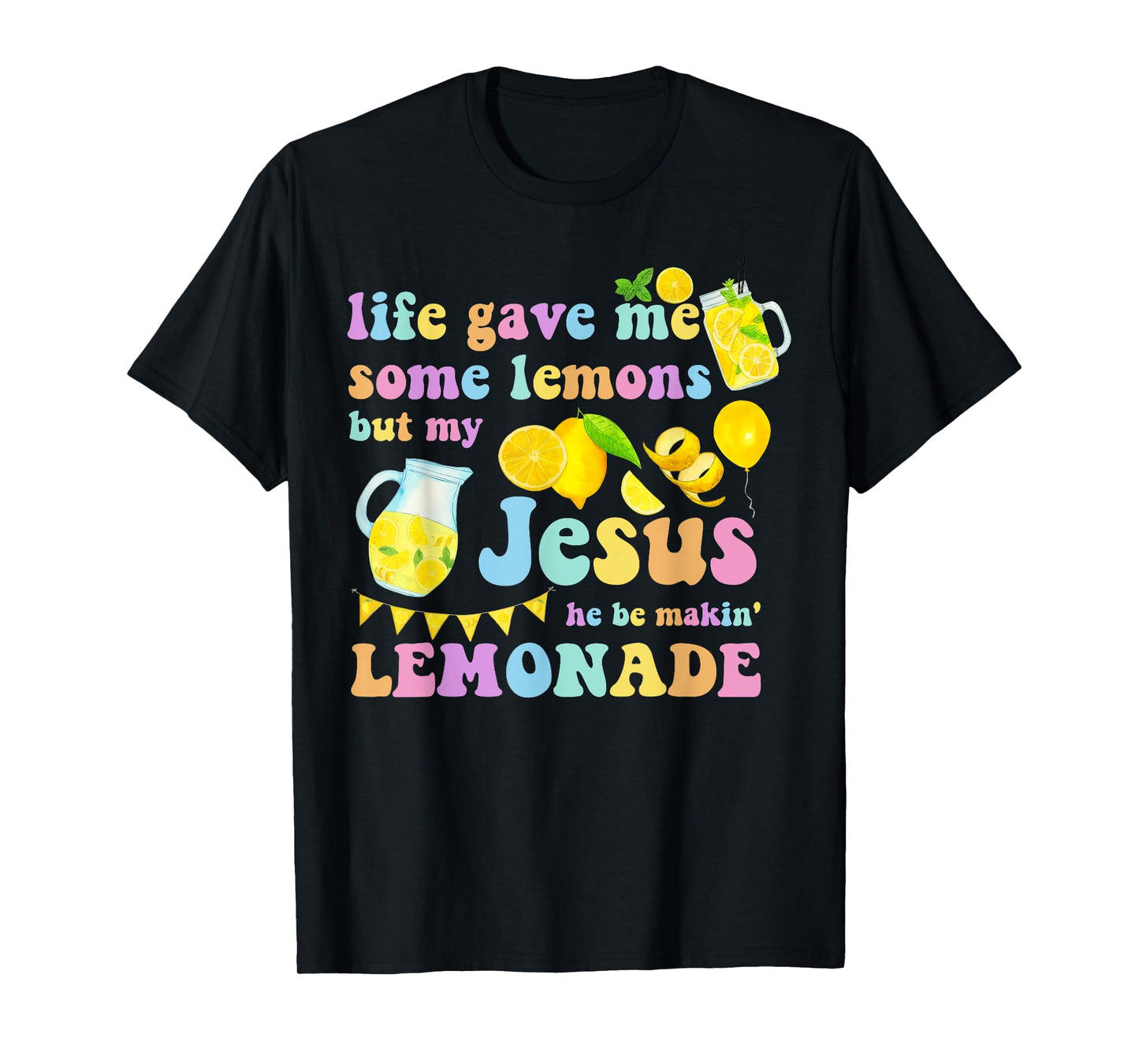 Life Gave Me Some Lemons But My Jesus He Be Makin Lemonade T-Shirt
