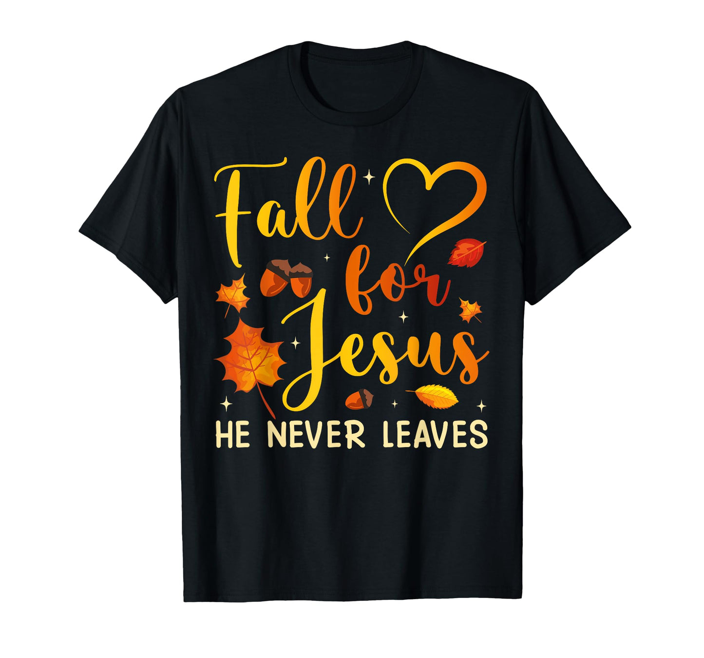 Fall for Jesus He Never Leaves Autumn Season Christian Faith T-Shirt