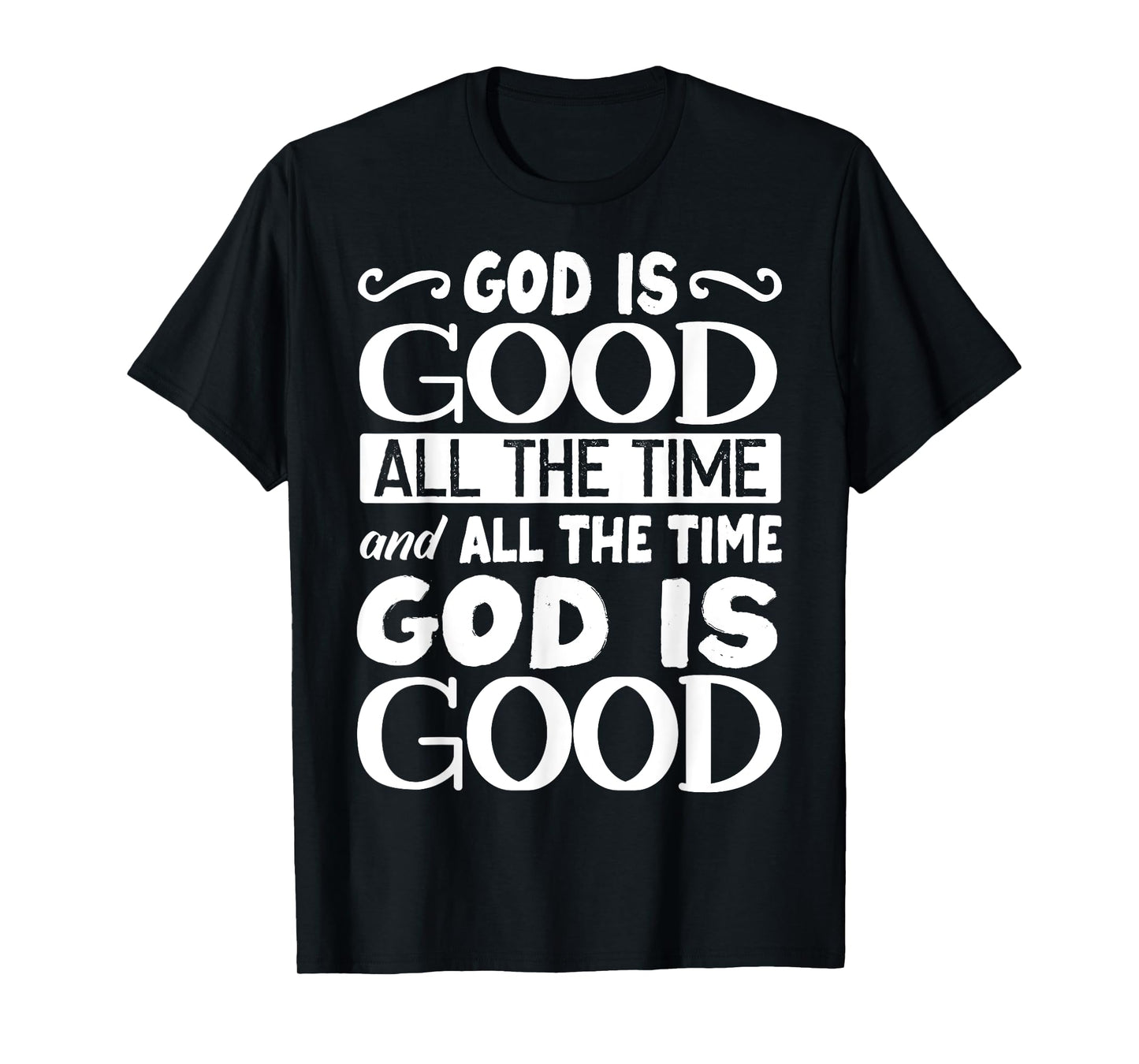 God Is Good All The Time, Bible, Christian Verse T-Shirt